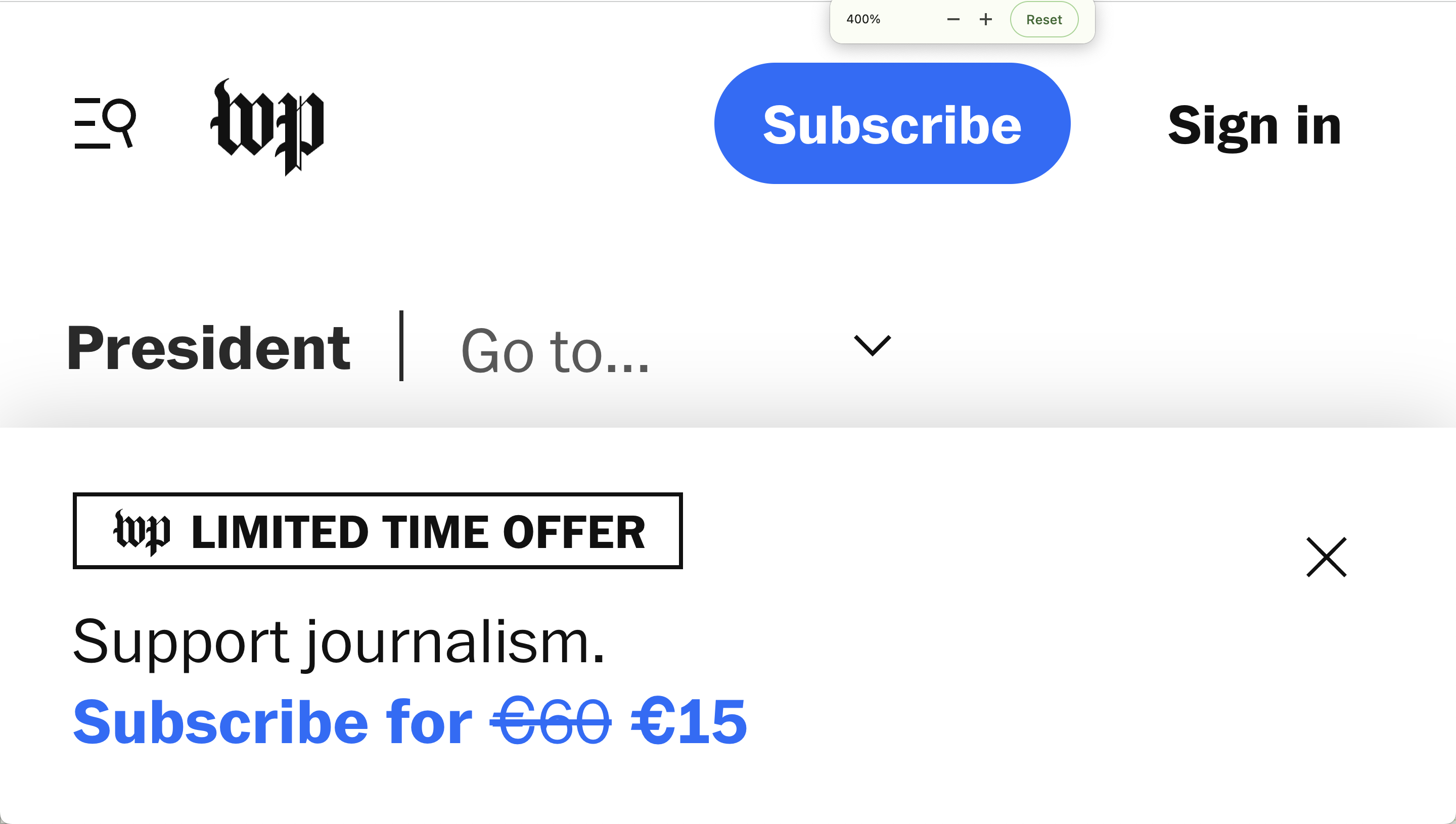 Washington Post zoomed in: heading menu takes up the top half of the screen, subscription ad banner is taking up the bottom half of the screen, leaving literally no space at all for actual content (400% zoom)